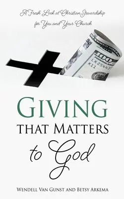 Dávání, na kterém Bohu záleží: Nový pohled na křesťanské správcovství pro vás a vaši církev - Giving that Matters to God: A Fresh Look at Christian Stewardship for You and Your Church