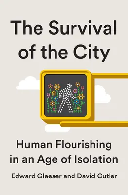 Přežití města: Žít a prosperovat ve věku izolace - Survival of the City: Living and Thriving in an Age of Isolation