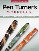 Pracovní sešit Pen Turner: Výroba per od jednoduchých po ohromující - Pen Turner's Workbook: Making Pens from Simple to Stunning