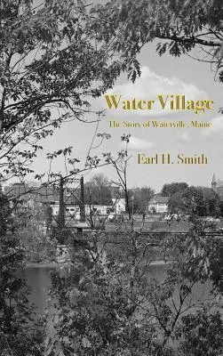 Vodní vesnice: Příběh města Waterville ve státě Maine - Water Village: The Story of Waterville, Maine