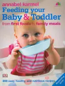 Krmení miminka a batolete - 200 snadných, zdravých a výživných receptů - Feeding Your Baby and Toddler - 200 Easy, Healthy, and Nutritious Recipes