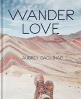 Toulavá láska: Vydejte se na cestu, abyste se naučili, jak na to, jak na to, jak na to. - Wander Love: Lessons, Tips & Inspiration from a Solo Traveller