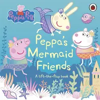 Prasátko Peppa: Peppiny kamarádky mořské panny - knížka se zvedacími klapkami - Peppa Pig: Peppa's Mermaid Friends - A Lift-the-Flap Book
