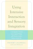 Využití intenzivní interakce a senzorické integrace: Příručka pro ty, kdo podporují osoby s těžkou poruchou autistického spektra. - Using Intensive Interaction and Sensory Integration: A Handbook for Those Who Support People with Severe Autistic Spectrum Disorder
