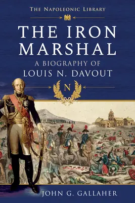 Železný maršál: Životopis Louise N. Davouta - The Iron Marshal: A Biography of Louis N. Davout