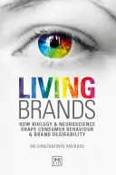 Živé značky: Jak biologie a neurověda formují chování spotřebitelů a žádoucí chování značek - Living Brands: How Biology & Neuroscience Shape Consumer Behaviour & Brand Desirability