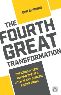 Čtvrtá velká proměna: Vytvoření nového lidského druhu pomocí umělé inteligence a genetického inženýrství - The Fourth Great Transformation: Creating a New Human Species with AI and Genetic Engineering