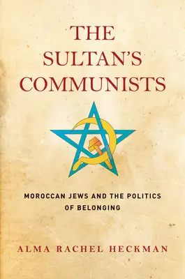 Sultánovi komunisté: Maročtí Židé a politika sounáležitosti - The Sultan's Communists: Moroccan Jews and the Politics of Belonging