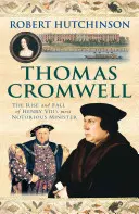 Thomas Cromwell - Vzestup a pád nejznámějšího ministra Jindřicha VIII. - Thomas Cromwell - The Rise And Fall Of Henry VIII's Most Notorious Minister