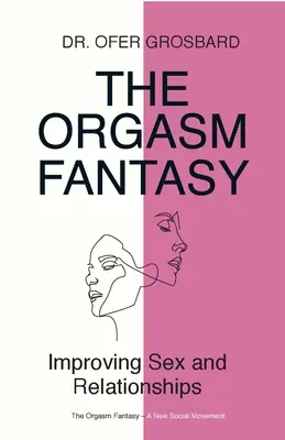 Fantazie o orgasmu: Zlepšení sexu a vztahů - The Orgasm Fantasy: Improving Sex and Relationships