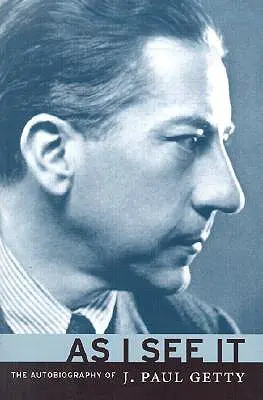 Jak to vidím já: Paula Gettyho. - As I See It: The Autobiography of J. Paul Getty