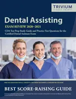 Dental Assisting Exam Review 2020-2021 (Přehled zkoušek pro zubní asistenty): Příručka pro přípravu na zkoušku CDA a cvičné testové otázky ke zkoušce certifikovaného zubního asistenta. - Dental Assisting Exam Review 2020-2021: CDA Test Prep Study Guide and Practice Test Questions for the Certified Dental Assistant Exam