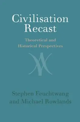 Přetvoření civilizace: Teoretické a historické perspektivy - Civilisation Recast: Theoretical and Historical Perspectives