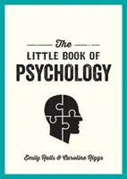 Malá kniha psychologie - Úvod do klíčových psychologů a teorií, které potřebujete znát - Little Book of Psychology - An Introduction to the Key Psychologists and Theories You Need to Know