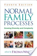 Normální rodinné procesy, čtvrté vydání: Růst rozmanitosti a složitosti - Normal Family Processes, Fourth Edition: Growing Diversity and Complexity