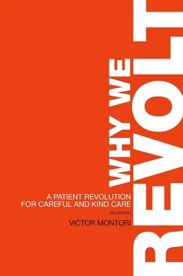 Proč se bouříme: Revoluce pacientů za pečlivou a laskavou péči - Why We Revolt: A Patient Revolution for Careful and Kind Care