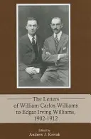 Dopisy Williama Carlose Williamse Edgaru Irvingu Williamsovi, 1902-1912 - The Letters of William Carlos Williams to Edgar Irving Williams, 1902-1912