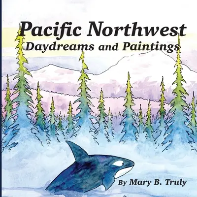 Sny a obrazy z Tichého severozápadu - Pacific Northwest Daydreams and Paintings