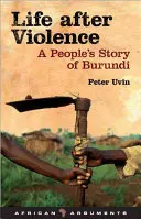 Život po násilí: Příběh lidí z Burundi - Life After Violence: A People's Story of Burundi