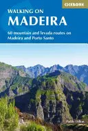 Pěší turistika na Madeiře: 60 tras po Madeiře a Porto Santo - Walking in Madeira: 60 Routes on Madeira and Porto Santo