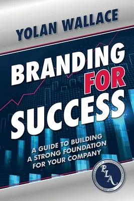 Branding pro úspěch: Průvodce budováním silného základu vaší společnosti - Branding For Success: A Guide to Building a Strong Foundation for Your Company