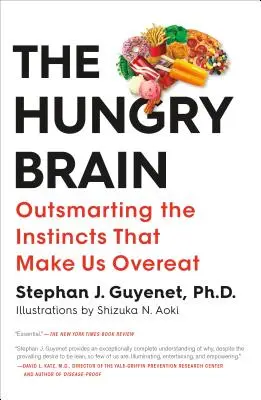 Hladový mozek: Překonat instinkty, které nás nutí přejídat se. - The Hungry Brain: Outsmarting the Instincts That Make Us Overeat