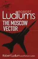 Robert Ludlum: Moskevský vektor - román Covert-One - Robert Ludlum's The Moscow Vector - A Covert-One Novel