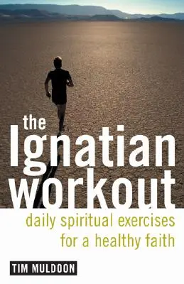 Ignácovo cvičení: Každodenní cvičení pro zdravou víru - The Ignatian Workout: Daily Exercises for a Healthy Faith