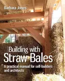 Stavění ze slaměných balíků, 6. díl: Průvodce krok za krokem - Building with Straw Bales, Volume 6: A Step-By-Step Guide