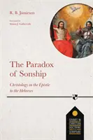Paradox synovství - christologie v Listu Židům - The Paradox of Sonship - Christology in the Epistle to the Hebrews