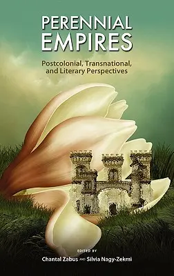 Byly to říše: Postkoloniální, nadnárodní a literární perspektivy - Perennial Empires: Postcolonial, Transnational, and Literary Perspectives