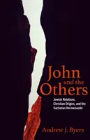 Jan a ti druzí: Jan: židovské vztahy, křesťanský původ a sektářská hermeneutika - John and the Others: Jewish Relations, Christian Origins, and the Sectarian Hermeneutic