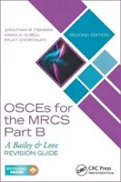 Osces for the Mrcs Part B: A Bailey & Love Revision Guide, Second Edition (Osces pro Mrcs, část B: Průvodce revizí Bailey & Love, druhé vydání) - Osces for the Mrcs Part B: A Bailey & Love Revision Guide, Second Edition
