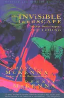 Neviditelná krajina: Neviditelná země: Mysl, halucinogeny a I-ťing - The Invisible Landscape: Mind, Hallucinogens, and the I Ching