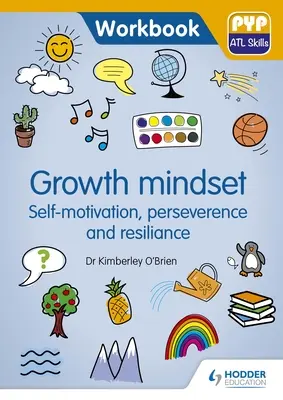 Růstové myšlení - sebemotivace, vytrvalost a odolnost: Pyp ATL cvičebnice dovedností - Growth Mindset - Self-Motivation, Perseverance and Resilience: Pyp ATL Skills Workbook
