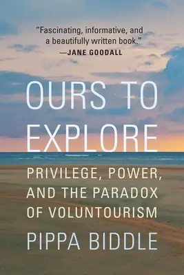 Naše k prozkoumání: Privilegia, moc a paradox dobrovolnictví - Ours to Explore: Privilege, Power, and the Paradox of Voluntourism
