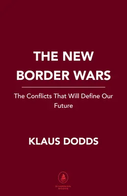 Nové války o hranice: Konflikty, které určí naši budoucnost - The New Border Wars: The Conflicts That Will Define Our Future