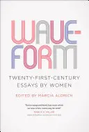 Waveform: Eseje žen jednadvacátého století - Waveform: Twenty-First-Century Essays by Women
