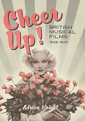 Rozveselte se!: Britské hudební filmy, 1929-1945 - Cheer Up!: British Musical Films, 1929-1945