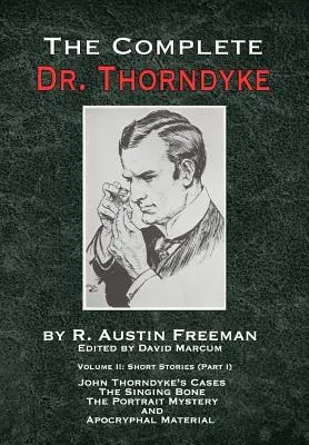Komplet Dr. Thorndyke - 2. díl: Povídky (I. část): Případy Johna Thorndyka - Zpívající kost, Velká záhada portrétu a Apokryfní ma - The Complete Dr. Thorndyke - Volume 2: Short Stories (Part I): John Thorndyke's Cases - The Singing Bone, The Great Portrait Mystery and Apocryphal Ma