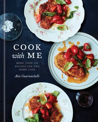 Vařte se mnou: 150 receptů pro domácího kuchaře: Kuchařka: Kuchařka pro kuchařky a kuchařky - Cook with Me: 150 Recipes for the Home Cook: A Cookbook