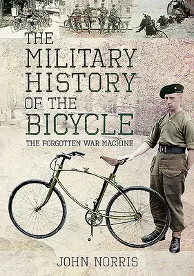 Vojenské dějiny jízdního kola: Zapomenutý válečný stroj - The Military History of the Bicycle: The Forgotten War Machine