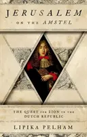 Jeruzalém na Amstelu: Hledání Sionu v Nizozemské republice - Jerusalem on the Amstel: The Quest for Zion in the Dutch Republic