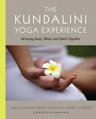 Zkušenosti s kundaliní jógou: Kundalíni, co potřebujete vědět o tom, jak spojit tělo, mysl a ducha. - The Kundalini Yoga Experience: Bringing Body, Mind, and Spirit Together