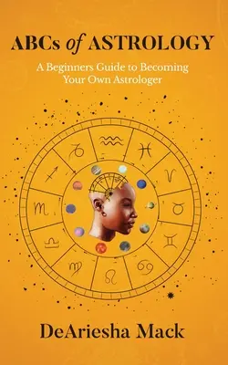 ABC astrologie (Průvodce pro začátečníky, jak se stát vlastním astrologem)* Barva - ABCs of Astrology (A Beginners Guide to Becoming your Own Astrologer)* Color
