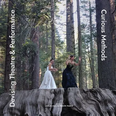 Devising Theatre & Performance: Zvědavé metody - Devising Theatre & Performance: Curious Methods