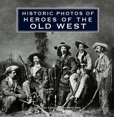 Historické fotografie hrdinů starého Západu - Historic Photos of Heroes of the Old West