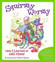 Squirmy Wormy: Všichni se bojí, že se jim něco stane: Jak jsem se naučil pomáhat sám sobě - Squirmy Wormy: How I Learned to Help Myself