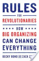 Pravidla pro revolucionáře: Jak může velká organizace všechno změnit - Rules for Revolutionaries: How Big Organizing Can Change Everything