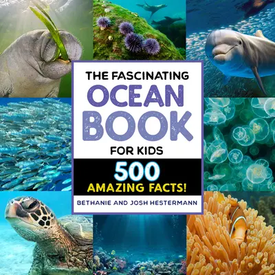 Fascinující kniha o oceánech pro děti: 500 neuvěřitelných faktů! - The Fascinating Ocean Book for Kids: 500 Incredible Facts!